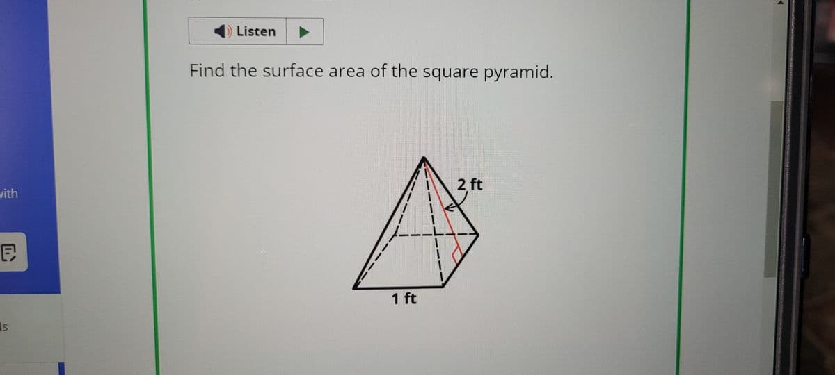 with
Listen
Find the surface area of the square pyramid.
目
1 ft
s
2 ft