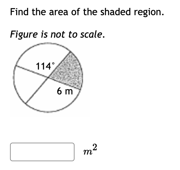 Find the area of the shaded region.
Figure is not to scale.
114°
6 m
m²