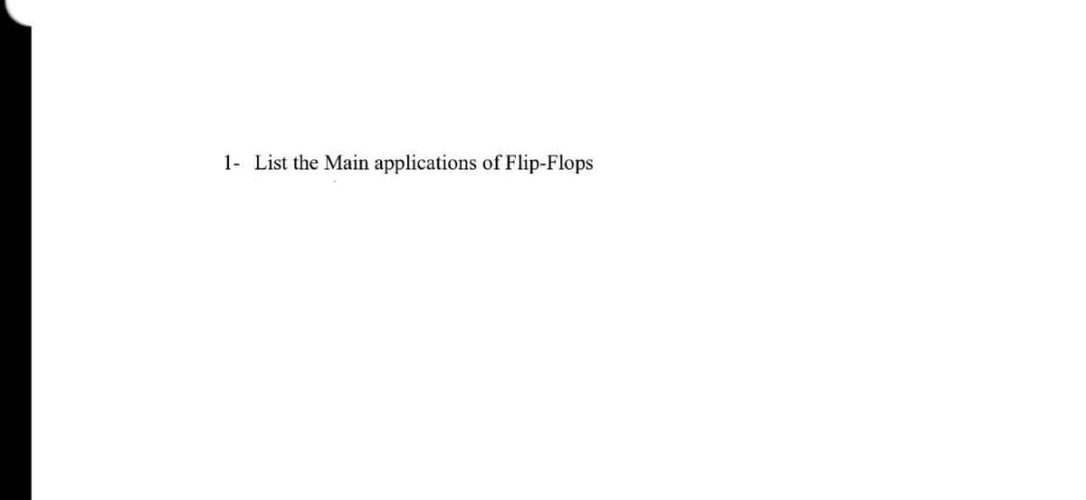 1- List the Main applications of Flip-Flops