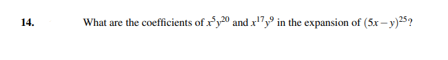 14.
What are the coefficients of xy20 and x¹7y9 in the expansion of (5x-y) 25?