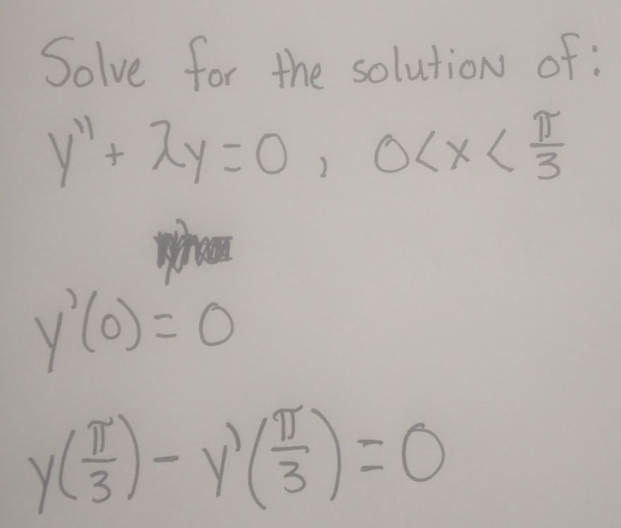 Solve for the solution of:
y" + 2y = 0, 0 < x < 1/3
y'(0) =
0
y (³¹³) - y² ( } }) = 0