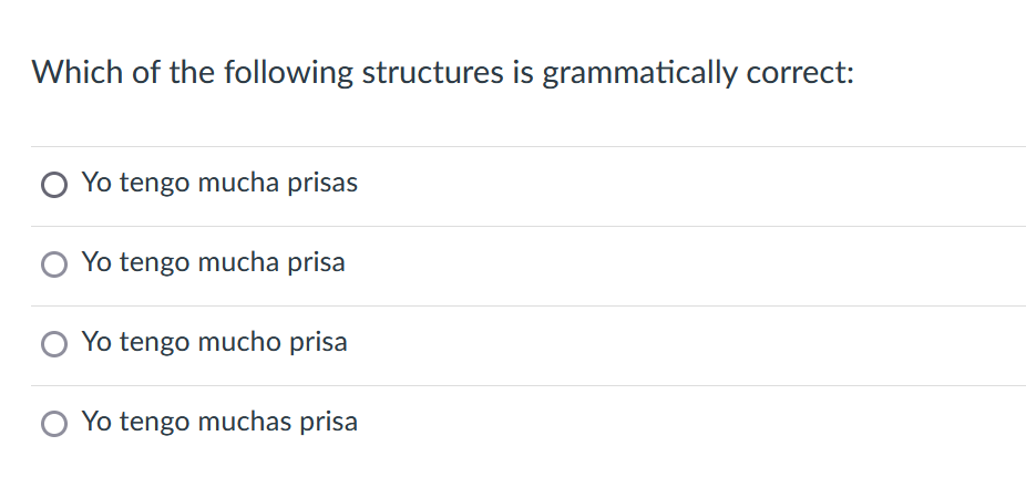 Which of the following structures is grammatically correct:
Yo tengo mucha prisas
Yo tengo mucha prisa
Yo tengo mucho prisa
Yo tengo muchas prisa